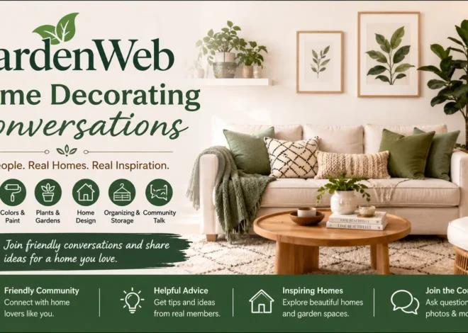 Gardenweb Home Decorating Conversations: Still Active in 2026